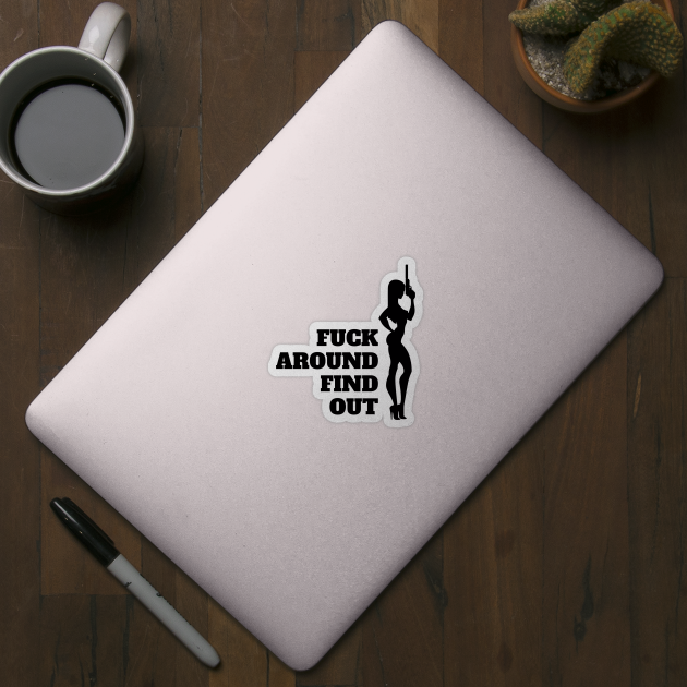 Fuck around and find out by oneduystore